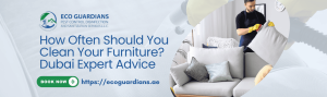 Read more about the article How Often Should You Clean Your Furniture? Dubai Expert Advice