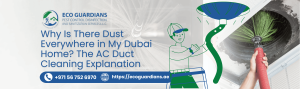 Read more about the article Why Is There Dust Everywhere in My Dubai Home? The AC Duct Cleaning Explanation