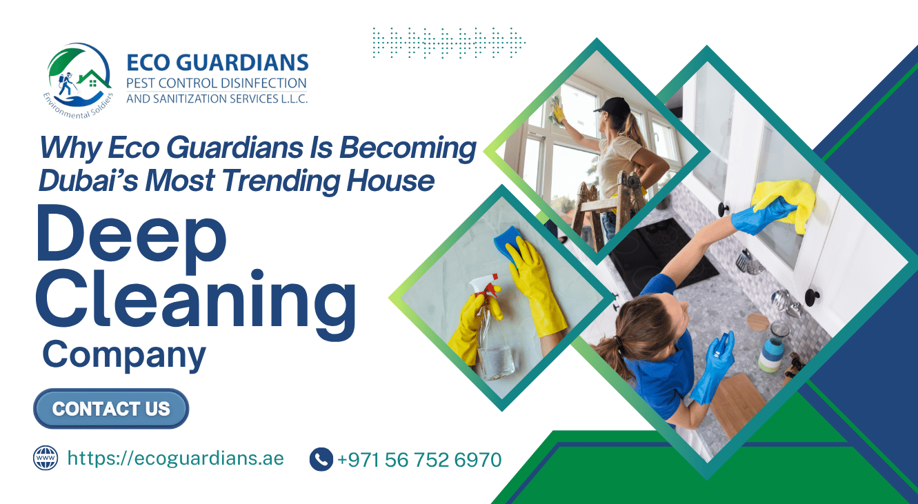 Why Eco Guardians Is Becoming Dubai’s Most Trending House Deep Cleaning Company